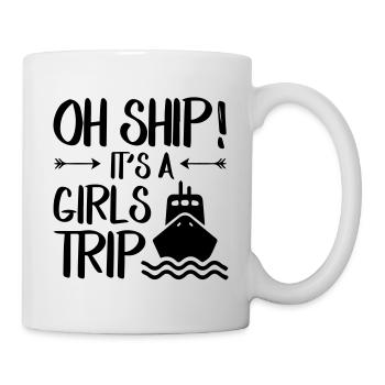 Oh Ship Its A Cruise Ship Girl Trip - Tasse - Weiß - Rechts