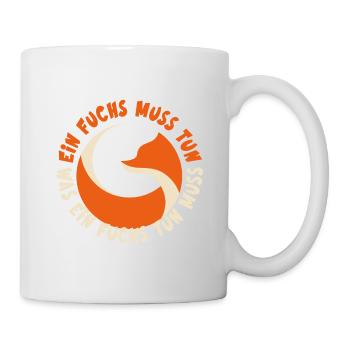 Ein Fuchs muss tun, was ein Fuchs tun muss.... - Tasse - Weiß - Rechts