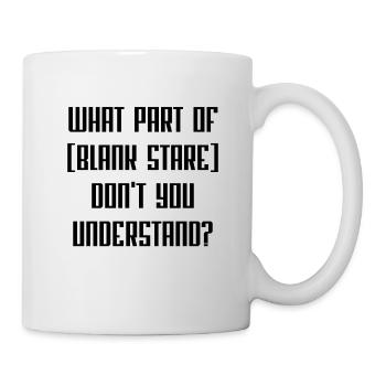 What Part Of [Blank Stare] Don't You Understand? - Mug - white - Right
