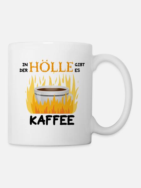 In der Hölle gibt es Kaffee - Tasse - Weiß