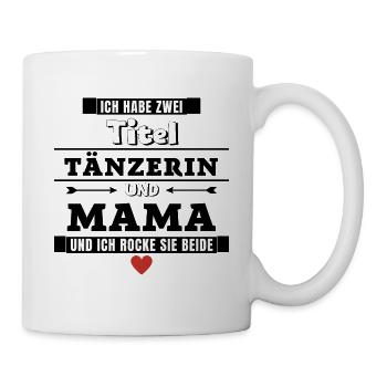 Ich habe zwei Titel Tänzerin und Mama - Tasse - Weiß - Rechts