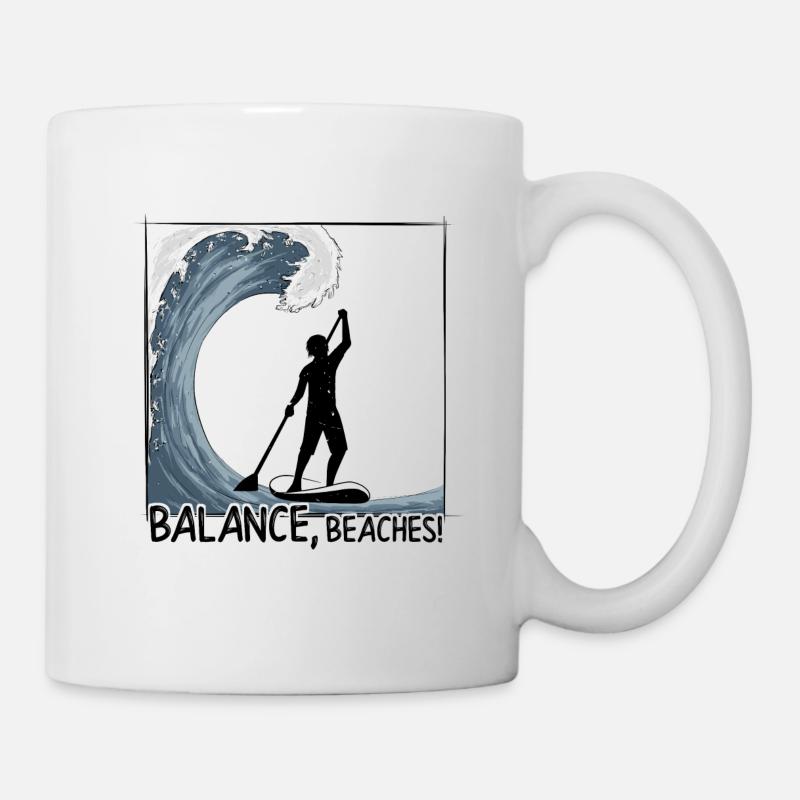 Balance, Beaches! Stand Up Paddler Big Wave Surf - Tasse - Weiß