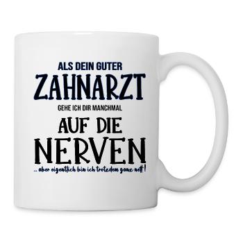 Zahnarzt Zahnmediziner Nerven gehen Geschenk - Tasse - Weiß - Rechts