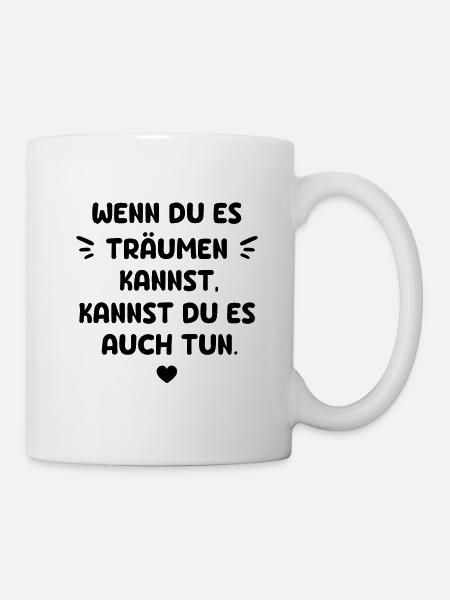 WENN DU ES TRÄUMEN KANNST KANNST DU ES AUCH TUN - Tasse - Weiß