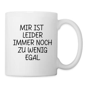 MIR IST LEIDER IMMER NOCH ZU WENIG EGAL SPRUCH - Tasse - Weiß - Rechts