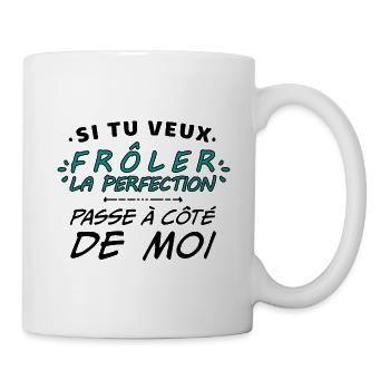 si tu veux frôler la perfection passe côté de moi - Mug blanc - blanc - Droite