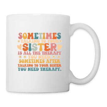 Sometimes Talking To Your Sister Is The Therapy - Mug - white - Right