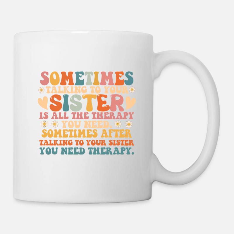 Manchmal ist es die Therapie, mit der Schwester zu reden - Tasse - Weiß