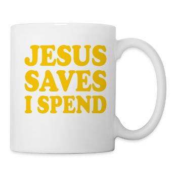 jesus saves i spend - Tasse - Weiß - Rechts
