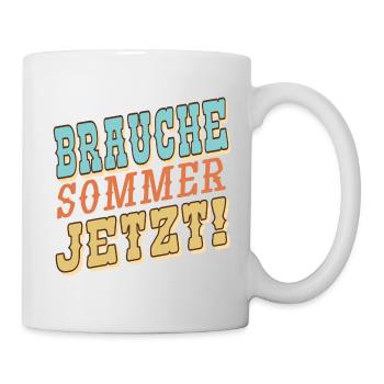 Brauche Sommer Jetzt - Tasse - Weiß - Rechts