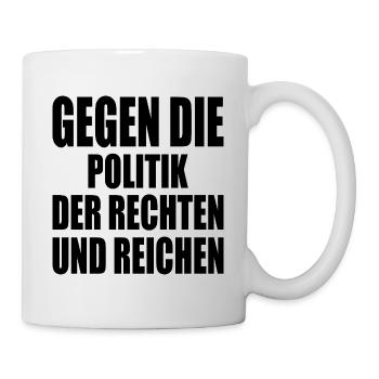 gegen die politik der rechten und reichen - Tasse - Weiß - Rechts
