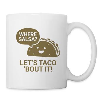 Where salsa? Let's taco 'bout it - Tasse - Weiß - Rechts