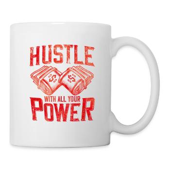 hustle with all your power - Tasse - Weiß - Rechts