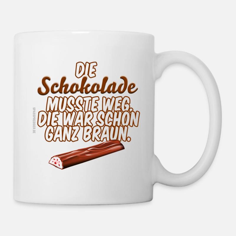 Schokolade musste weg - Tasse - Weiß