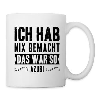 Ich hab nix gemacht, das war so! Azubi Spruch Job - Tasse - Weiß - Rechts