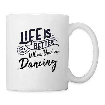 Das Leben ist schön, wenn wir Tänzer Geschenke tanzen - Tasse - Weiß - Rechts