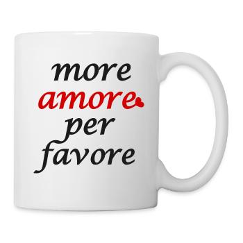 more amore per favore; mehr Liebe bitte; love; fun - Tasse - Weiß - Rechts