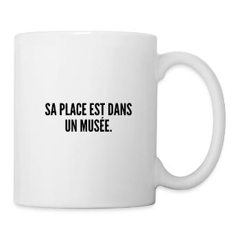 Sa place est dans un musée - Mug blanc - blanc - Droite