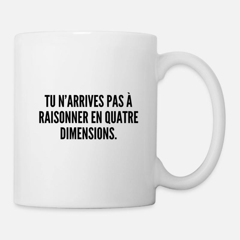 Tu n'arrives pas à raisonner en quatre dimensions - Mug blanc - blanc