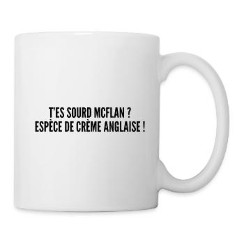T'es sourd McFlan ? Espèce de crème anglaise ! - Mug blanc - blanc - Droite