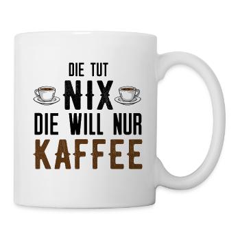 Die tut nix die will nur Kaffee - Tasse - Weiß - Rechts