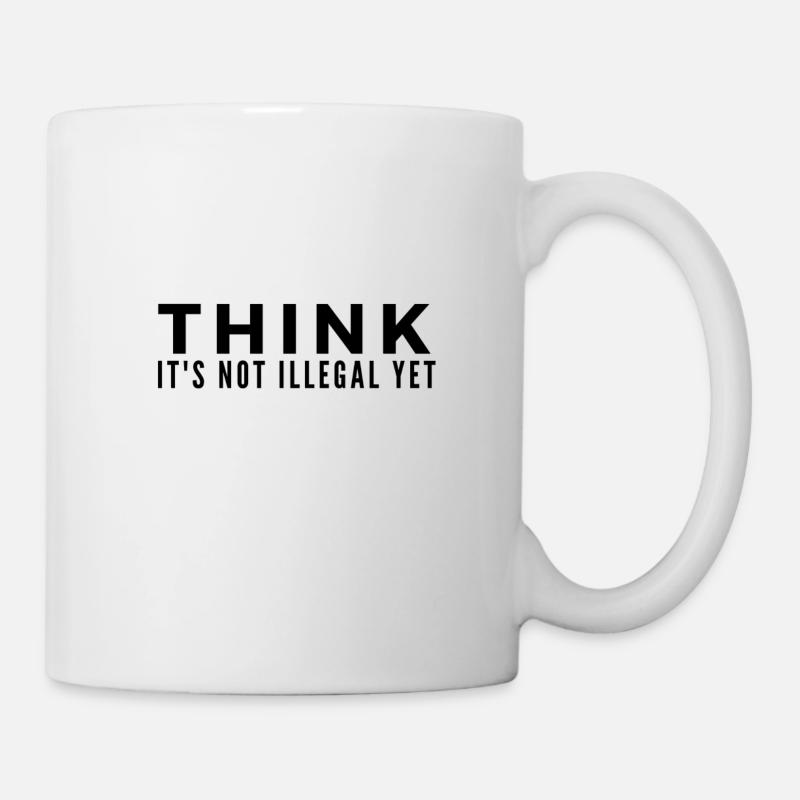 Think It's Not Illegal Yet Funny Saying Gift - Mug - white