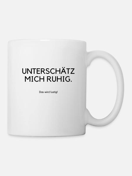 Unterschätz mich ruhig das wird lustig - Tasse - Weiß