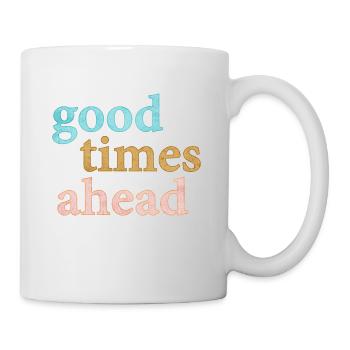 Good Times Ahead Statement Saying - Mug - white - Right