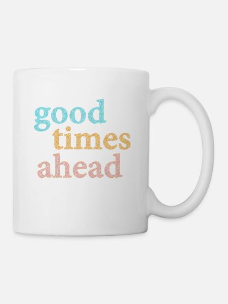 Good Times Ahead Statement Spruch - Mug blanc - blanc