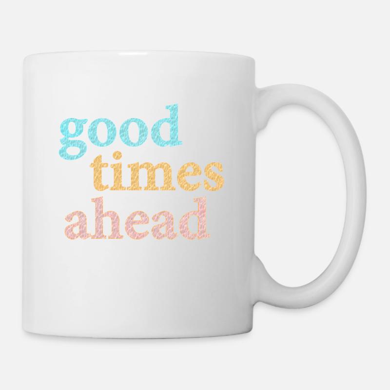 Good Times Ahead Statement Spruch - Tasse - Weiß