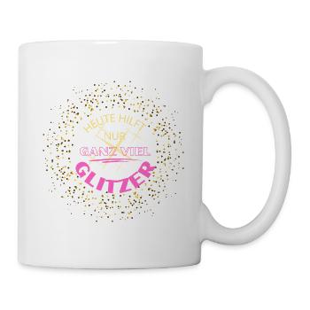 HEUTE HILFT NUR GANZ VIEL GLITZER! cooler Spruch - Tasse - Weiß - Rechts