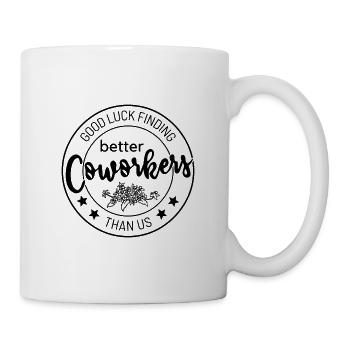 Good Luck Finding Coworkers Better Than Us - Mug - white - Right
