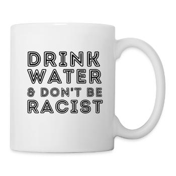 Buvez de l’eau et ne soyez pas raciste - Mug blanc - blanc - Droite