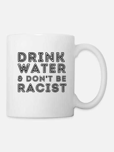 Drink water & don't be racist - Mug - white