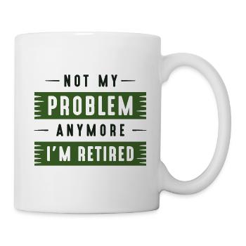 Not My Problem Anymore I’m Retired - Mug - white - Right