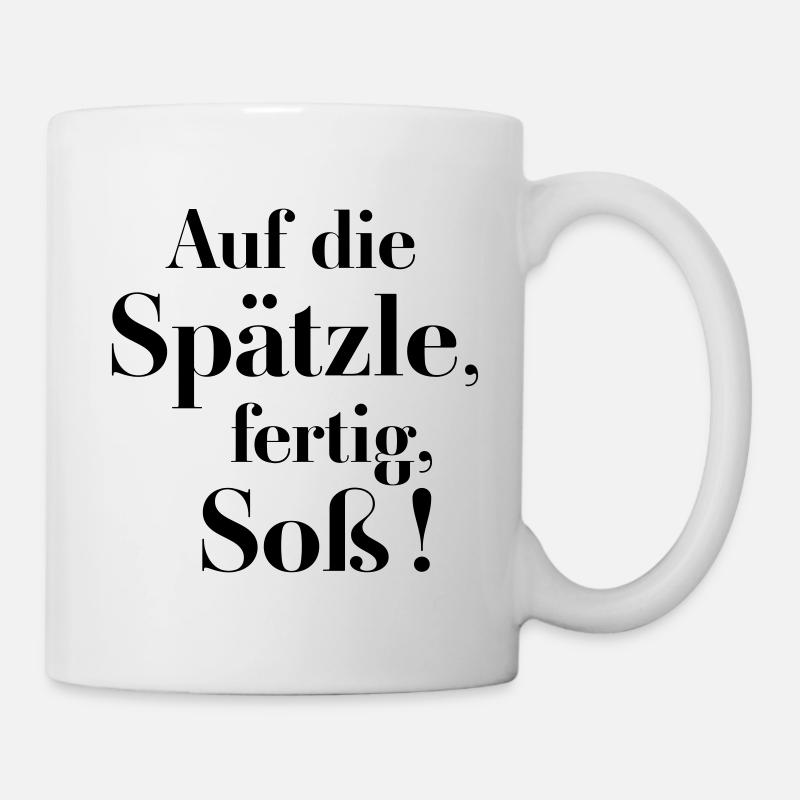 Auf die Spätzle, fertig, Soß' - wähle Deine Farbe - Tasse - Weiß