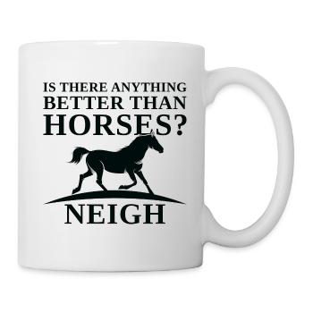 Gibt es etwas Besseres als Horses Neigh - Tasse - Weiß - Rechts