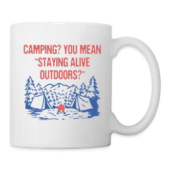 Staying Alive Outdoors Funny Camping Humor Camper - Mug - white - Right
