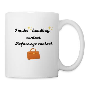 I make handbag contact before eye contact - Mug blanc - blanc - Droite