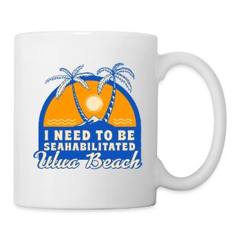 I Need To Be Seahabilitated Ulua Beach Summer - Tasse - Weiß - Rechts