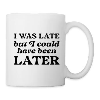 J’étais en retard mais j’aurais pu l’être plus tard - Mug blanc - blanc - Droite