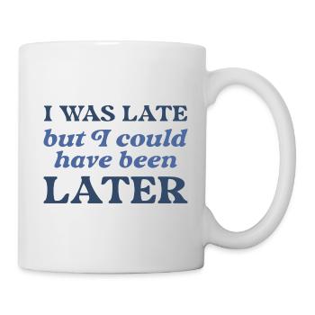 J’étais en retard mais j’aurais pu l’être plus tard - Mug blanc - blanc - Droite