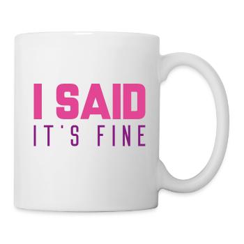 Ich sagte, es ist in Ordnung - Tasse - Weiß - Rechts