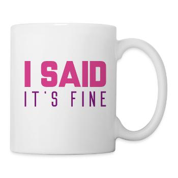 Ich sagte, es ist in Ordnung - Tasse - Weiß - Rechts