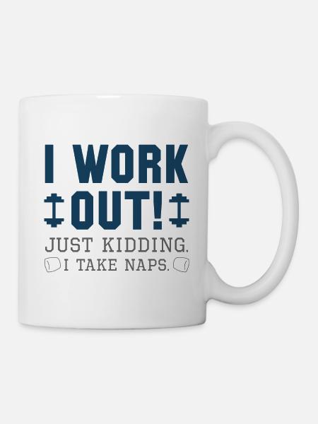 I Work Out Just Kidding I Take Naps - Mug - white