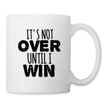 It's not OVER until I WIN, Motivational Quote - Mug - white - Right