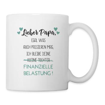 Lieber Papa ich bleibe deine finanzielle Belastung - Tasse - Weiß - Rechts