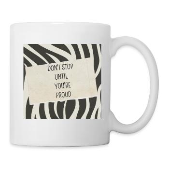Don't stop until you're proud - Tasse - Weiß - Rechts