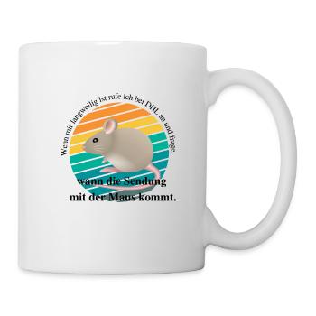 Wenn mir langweilig ist rufe ich bei DHL an und... - Tasse - Weiß - Rechts