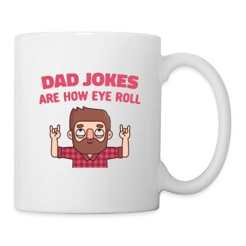 Funny Dad Jokes Are How Eye Roll Pun - Mug - white - Right